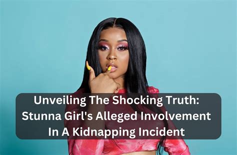 stunna kidnapping|Stunna Girl Kidnapping Charges: The Shocking Truth Behind the。